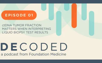Episode 1 ctDNA tumor fraction matters when interpreting liquid biopsy test results
