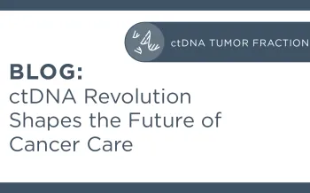 Blog: ctDNA revolution shapes the future of cancer care